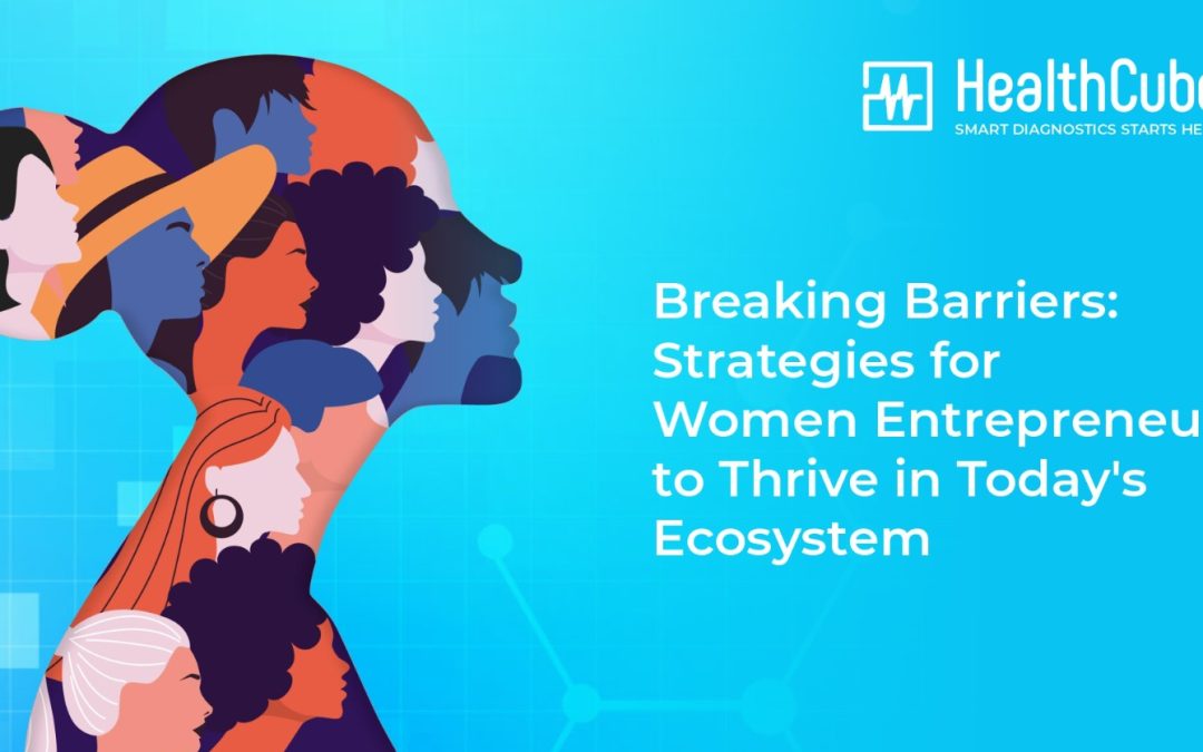Breaking Barriers: Strategies for Women Entrepreneurs to Thrive in Today’s Ecosystem