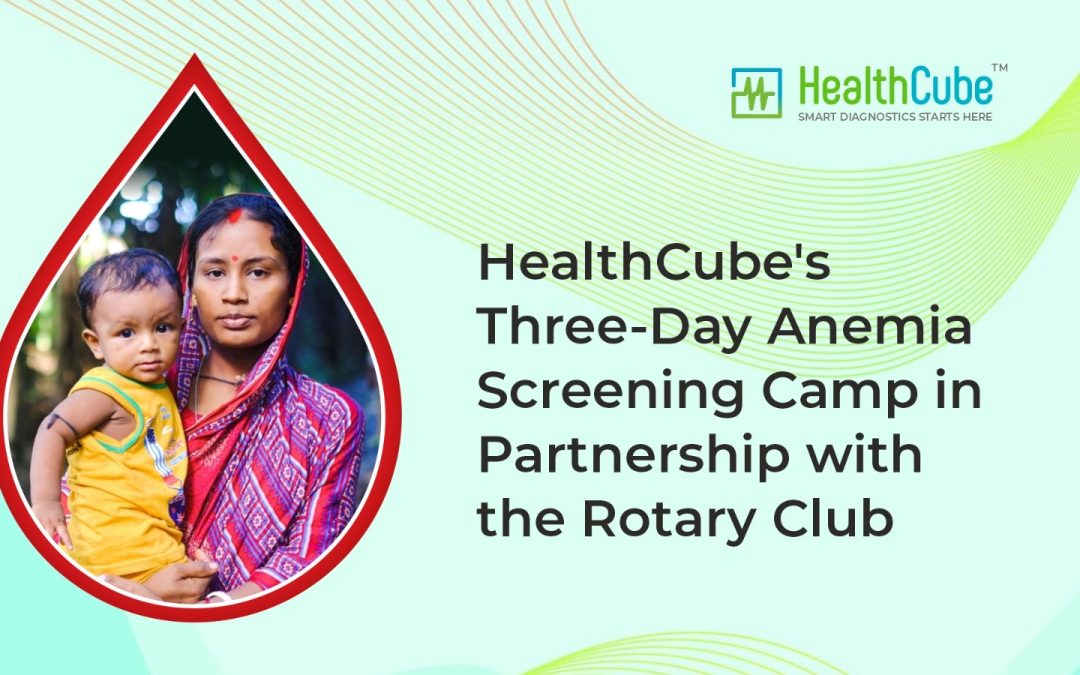 Case Study: HealthCube’s Three-Day Anemia Screening Camp in Partnership with the Rotary Club